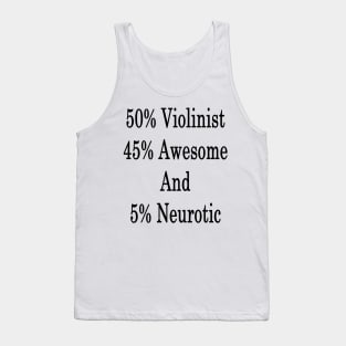 50% Violinist 45% Awesome And 5% Neurotic Tank Top